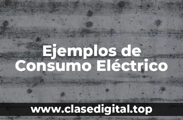 Ejemplos de Consumo Eléctrico