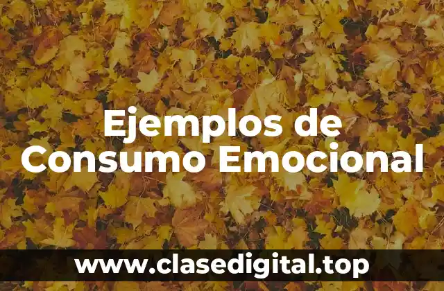 Ejemplos de Consumo Emocional