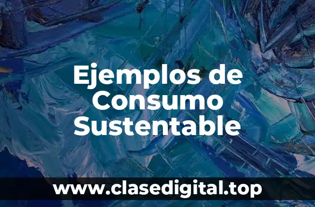 Ejemplos de Consumo Sustentable
