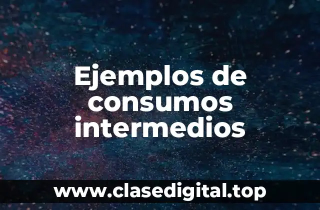 Ejemplos de consumos intermedios