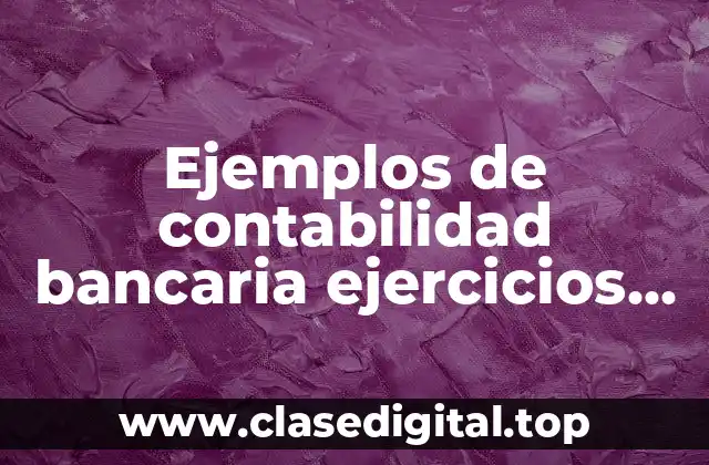 Ejemplos de contabilidad bancaria