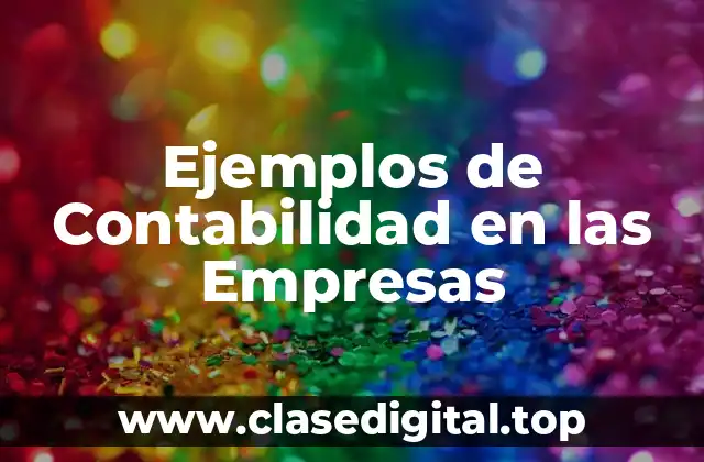 Ejemplos de Contabilidad en las Empresas