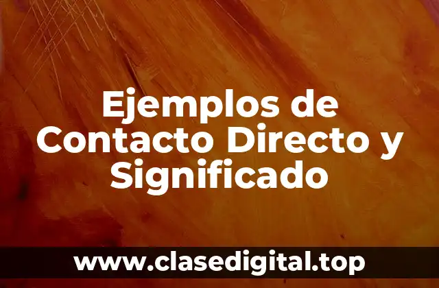 Ejemplos de Contacto Directo y Significado