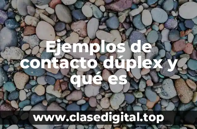 Ejemplos de contacto dúplex y qué es