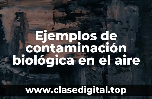 Ejemplos de contaminación biológica en el aire