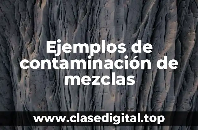 Ejemplos de contaminación de mezclas