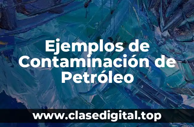 Ejemplos de Contaminación de Petróleo