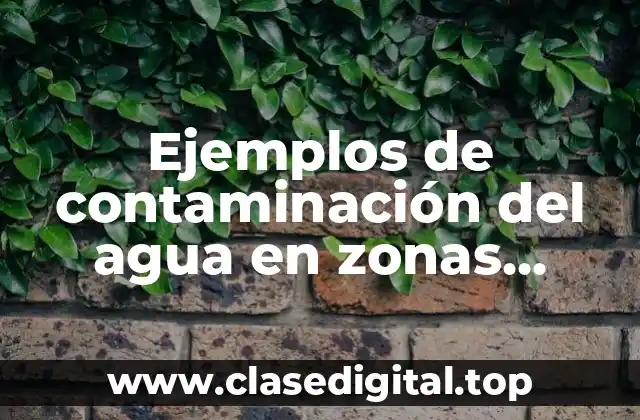 Ejemplos de contaminación del agua en zonas rurales