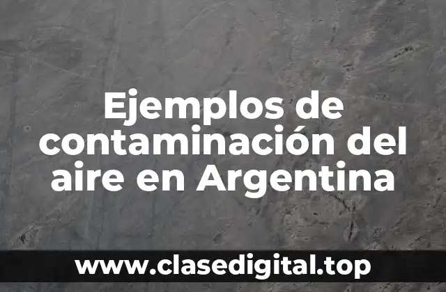 Ejemplos de contaminación del aire en Argentina