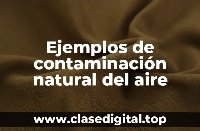 Ejemplos de contaminación natural del aire