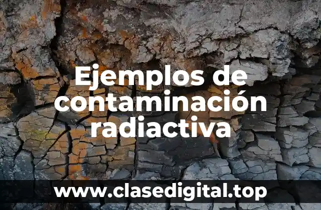 Ejemplos de contaminación radiactiva