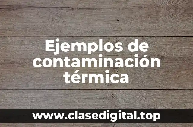 Ejemplos de contaminación térmica