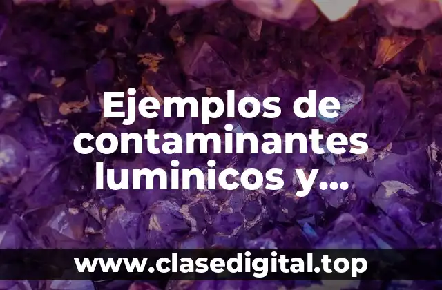 Ejemplos de contaminantes luminicos