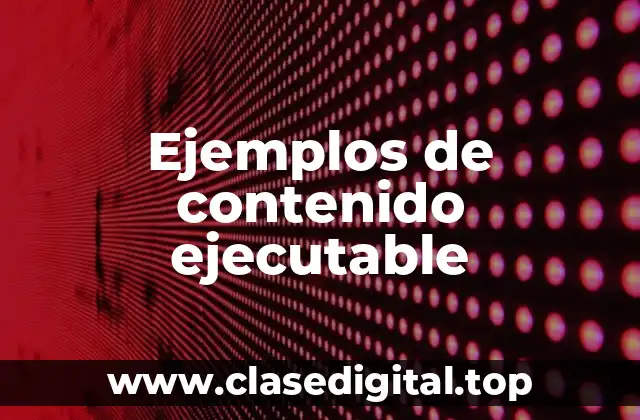 Ejemplos de contenido ejecutable