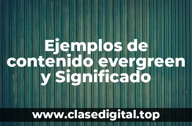 Ejemplos de contenido evergreen y Significado