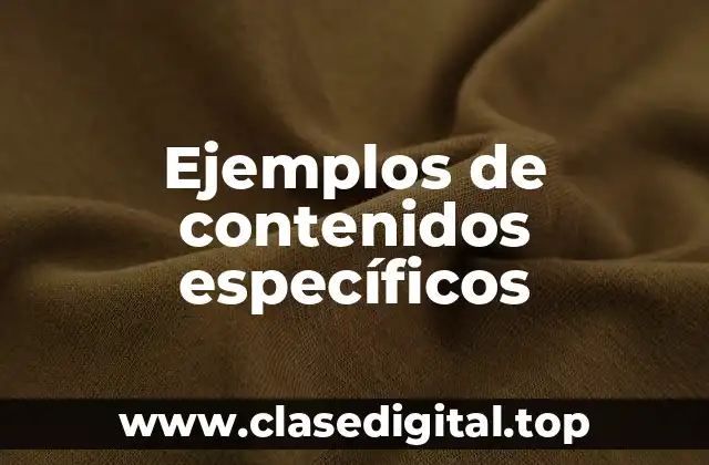 Ejemplos de contenidos específicos