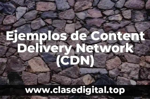 Ejemplos de Content Delivery Network (CDN)