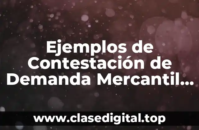 Ejemplos de Contestación de Demanda Mercantil y Significado