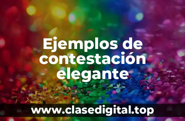 Ejemplos de contestación elegante