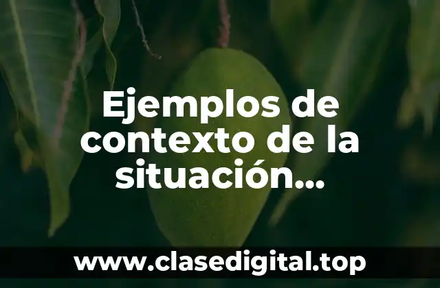 Ejemplos de contexto de la situación problemática