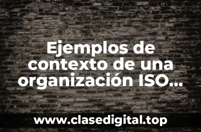 Ejemplos de contexto de una organización ISO 14001