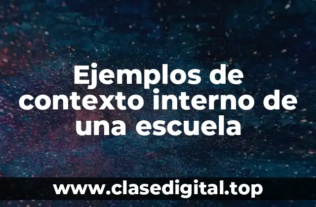 Ejemplos de contexto interno de una escuela