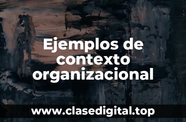 Ejemplos de contexto organizacional