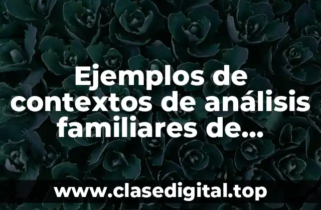 Ejemplos de contextos de análisis familiares de comunicación