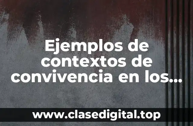 Ejemplos de contextos de convivencia en los adolescentes