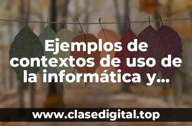 Ejemplos de contextos de uso de la informática y Significado