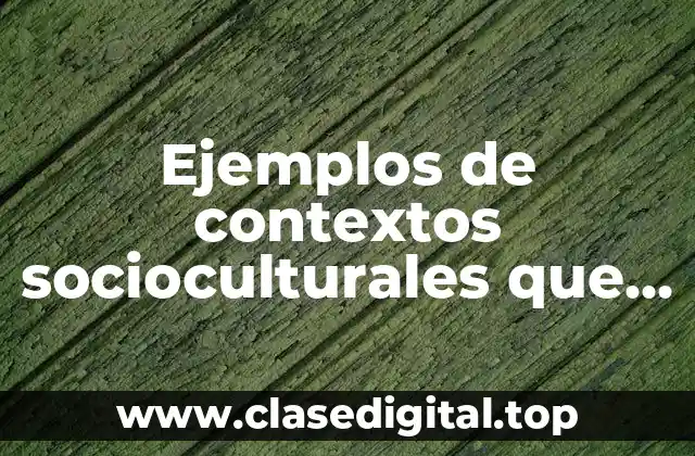 Ejemplos de contextos socioculturales que manifiestan el cambio social local