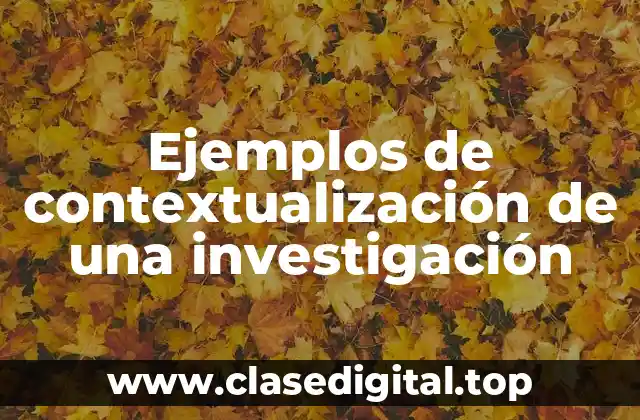 Ejemplos de contextualización de una investigación