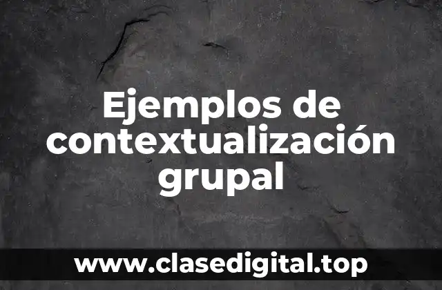 Ejemplos de contextualización grupal