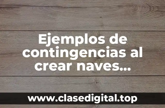 Ejemplos de contingencias al crear naves industriales