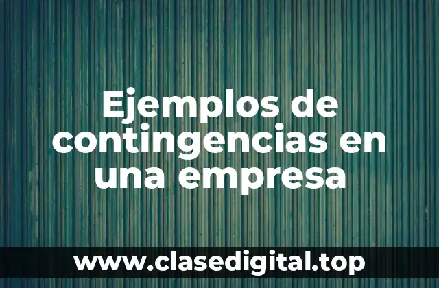 Ejemplos de contingencias en una empresa