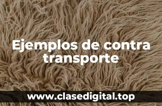 Ejemplos de contra transporte