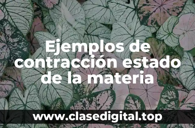 Ejemplos de contracción estado de la materia