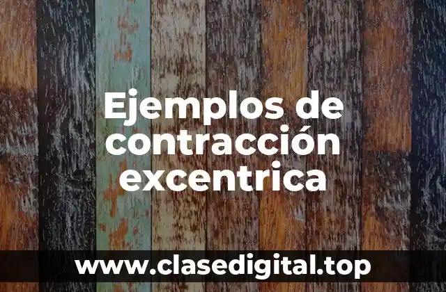 Ejemplos de contracción excentrica