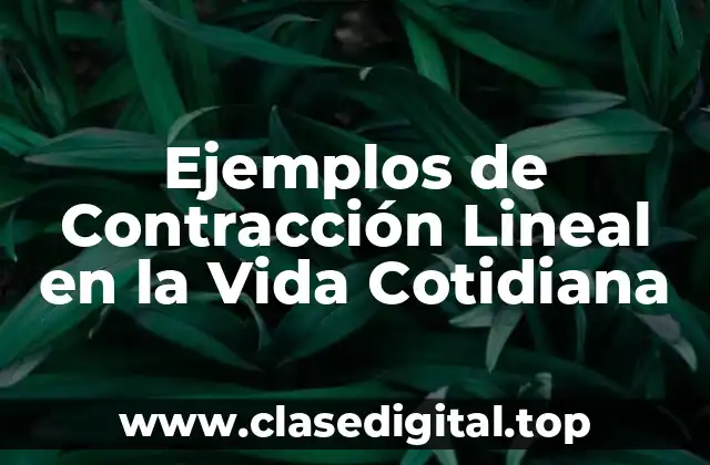 Ejemplos de Contracción Lineal en la Vida Cotidiana