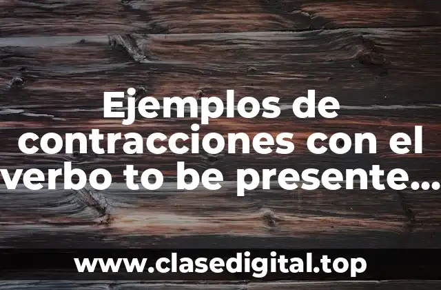 Ejemplos de contracciones con el verbo to be presente progresivo