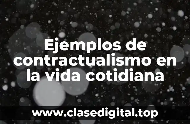 Ejemplos de contractualismo en la vida cotidiana