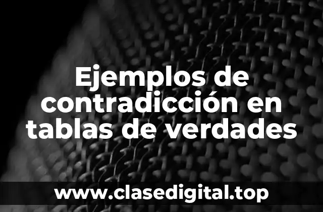 Ejemplos de contradicción en tablas de verdades