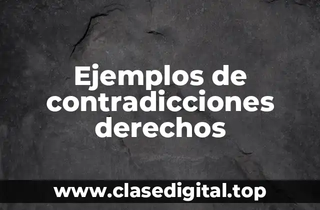 Ejemplos de contradicciones derechos