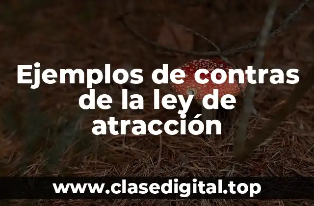 Ejemplos de contras de la ley de atracción
