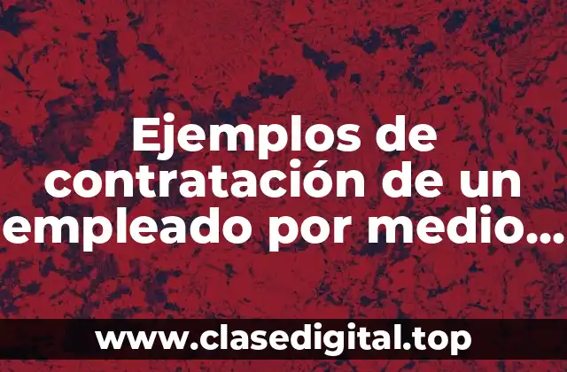 Ejemplos de contratación de un empleado por medio de llamadas