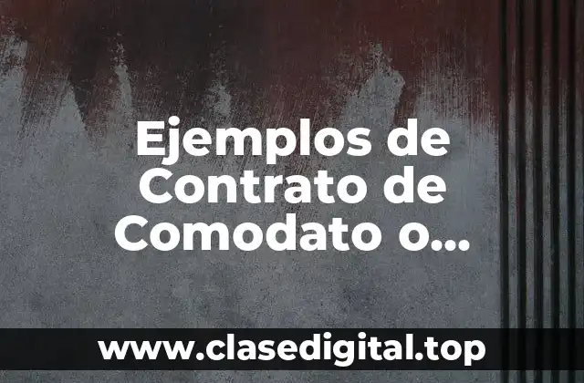 Ejemplos de Contrato de Comodato o Prestamo de Uso