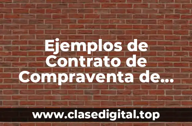 Ejemplos de Contrato de Compraventa de Inmueble Lleno y Significado