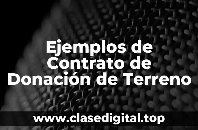 Ejemplos de Contrato de Donación de Terreno