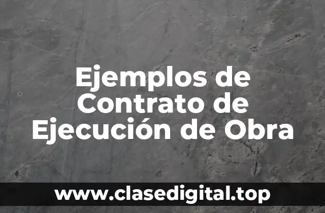 Ejemplos de Contratos de Ejecución de Obra