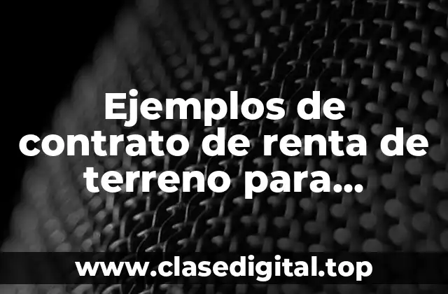 Ejemplos de contrato de renta de terreno para siembra